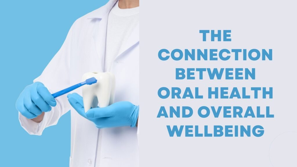 The Connection Between Oral Health and Overall Wellbeing