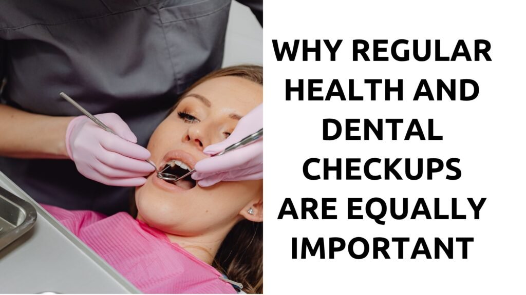 Why Regular Health and Dental Checkups Are Equally Important